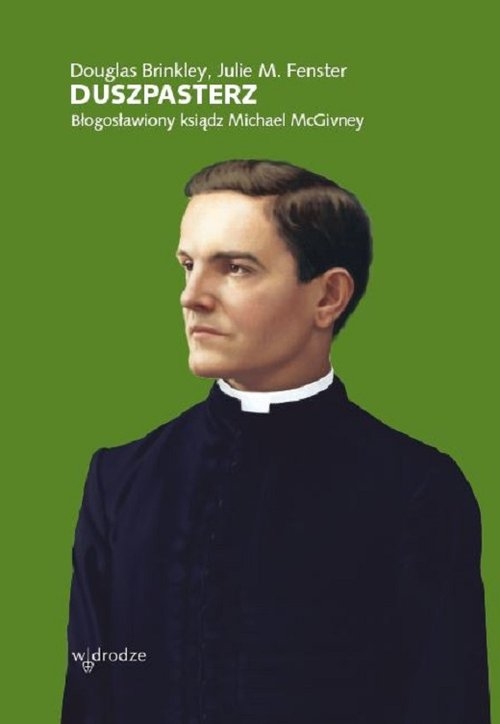 Duszpasterz. Błogosławiony Ksiądz Michael McGivney