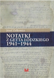 Notatki z getta łódzkiego 1941-1944 - Zelkowicz Józef