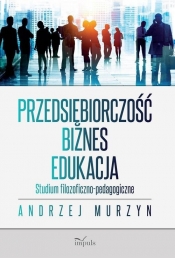 Przedsiębiorczość - biznes - edukacja - Murzyn Andrzej