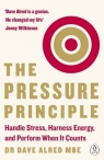 The Pressure Principle Handle Stress, Harness Energy, and Perform When It Dave Alred