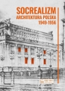 Socrealizm. Architektura polska 1949-1956 Krzysztof Stefański