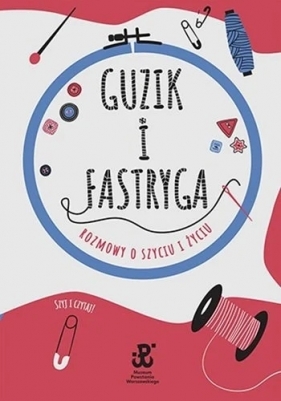 Guzik i fastryga. Rozmowy o szyciu i życiu - Anna Sobowiec, Estera Jakubik-Matulka
