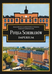 Potęga Scheiblerów Imperium - Marcin Gawryszczak, Małgorzata Laurentowicz-Granas