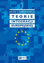 Teorie integracji europejskiej - Czaputowicz Jacek