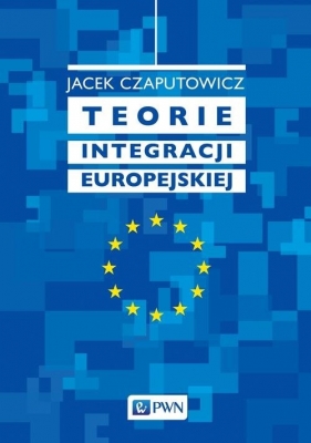 Teorie integracji europejskiej - Jacek Czaputowicz