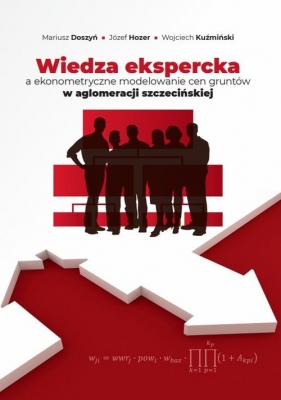 Wiedza ekspercka a ekonometryczne modelowanie cen gruntów w aglomeracji szczecińskiej - Mariusz Doszyń, Józef Hozer, Wojciech Kuźmiński