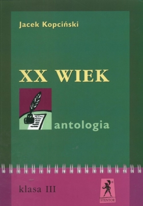 XX wiek Antologia - Kopciński Jacek<br />