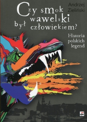 Czy smok wawelski był człowiekiem? - Andrzej Zieliński