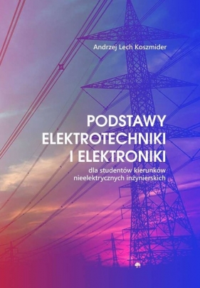 Podstawy elektrotechniki i elektroniki - Andrzej Lech Koszmider