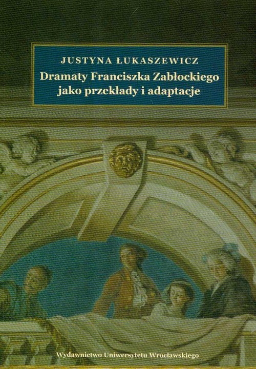 Dramaty Franciszka Zabłockiego jako przekłady i adaptacje