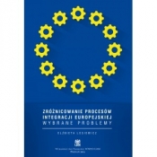 Zróżnicowanie procesów integracji europejskiej. Wybrane problemy - Lasiewicz Elżbieta