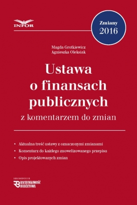 Ustawa o finansach publicznych z komentarzem do zmian - Grotkiewicz Magda, Oleksiak Agnieszka