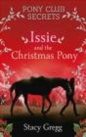 Issie and the Christmas Pony - Stacy Gregg