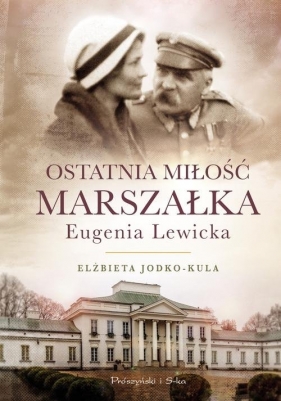Ostatnia miłość Marszałka Eugenia Lewicka - Jodko-Kula Elżbieta