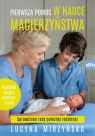 Pierwsza pomoc w nauce macierzyństwa Sprawdzone rady położnej rodzinnej Mirzyńska Lucyna