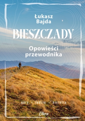 Bieszczady. Opowieści przewodnika - Bajda Łukasz