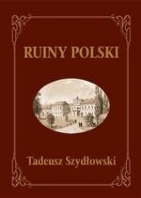 Ruiny Polski - Szydłowski Tadeusz