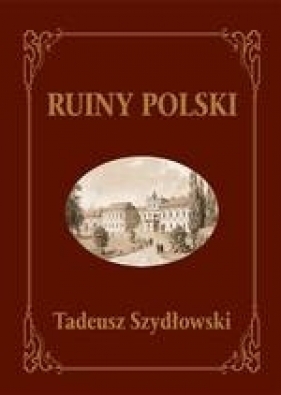 Ruiny Polski - SZYDŁOWSKI TADEUSZ