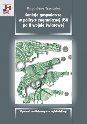 Sankcje gospodarcze w polityce zagranicznej USA po II wojnie światowej - Magdalena Trzcionka