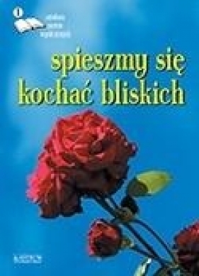 Spieszmy się kochać...Edycja pierwsza. Antologia.. - Opracowanie zbiorowe