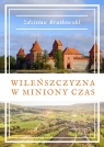 Wileńszczyzna w miniony czas Zdzisław Brałkowski