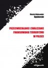 Przeciwdziałanie i zwalczanie finansowania terroryzmu w Polsce Kędzierski Maciej Aleksander