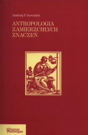 Antropologia zmierzchłych znaczeń - Kowalski Andrzej P.<br />