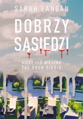 Dobrzy sąsiedzi. Kiedy zło mieszka tuż obok ciebie - Sarah Langan