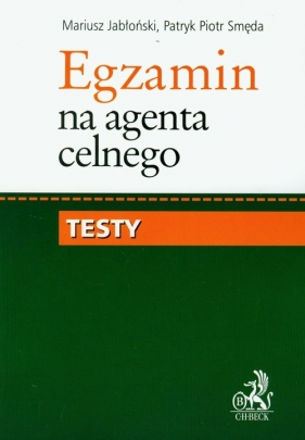 Egzamin na agenta celnego Testy - Jabłoński Mariusz, Smęda Patryk Piotr