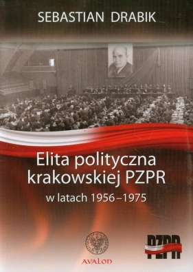 Elita polityczna krakowskiej PZPR w latach 1956-1975 - Drabik Sebastian