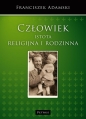 Człowiek istota religijna i rodzinna - Franciszek Adamski