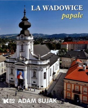 La Wadowice papale - Adam Bujak