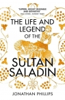 The Life and Legend of the Sultan Saladin Phillips Jonathan