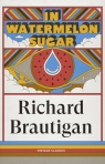 In Watermelon Sugar The Estate of Richard Brautigan