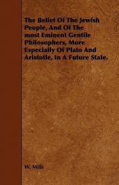 The Belief Of The Jewish People, And Of The most Eminent Gentile Philosophers, More Especially Of Plato And Aristotle, In A Future State.