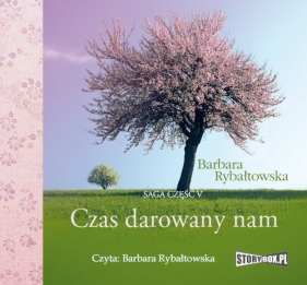 Czas darowany nam Saga część V (Audiobook) - Barbara Rybałtowska