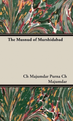 The Musnud of Murshidabad - Purna Ch Majumdar Ch Majumdar