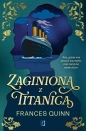 Zaginiona z Titanica - Frances Quinn