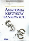 Anatomia kryzysów bankowych Aneta Hryckiewicz-Gontarczyk