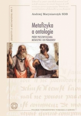 Metafizyka a ontologie. Próby przezwyciężania... - Maryniarczyk Andrzej