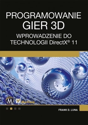Projektowanie gier 3D Wprowadzenie do technologii DirectX 11 - Frank Luna