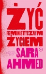 Żyć feministycznym życiem Sara Ahmed