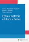 Etyka w systemie edukacji w Polsce Antoni Jeżowski, Joanna Madalińska-Michalak, Szymon Więsław