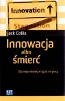 Innowacja albo śmierć Bij swoje rekordy w życiu i w pracy Collis Jack