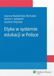 Etyka w systemie edukacji w Polsce - Jeżowski Antoni, Madalińska-Michalak Joanna, Więsław Szymon