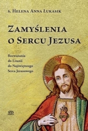 Zamyślenia o Sercu Jezusa - Helena Anna Łukasik