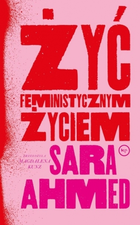 Żyć feministycznym życiem - Sara Ahmed