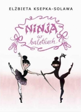 Ninja w baletkach - Ksepka-Solawa Elżbieta , Sobczyńska Barbara