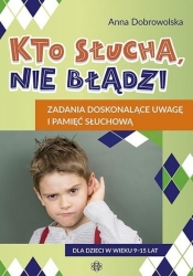 Kto słucha nie błądzi Zadania doskonalące uwagę... - Anna Dobrowolska