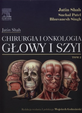Chirurgia i onkologia głowy i szyi Tom 2 - Shah Jatin, Patel Shehal, Singh Bhuvanesh